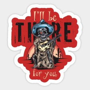 I will be there for you Sticker